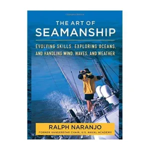 The Art of Seamanship: Evolving Skills, Exploring Oceans, and Handling Wind, Waves, and Weather