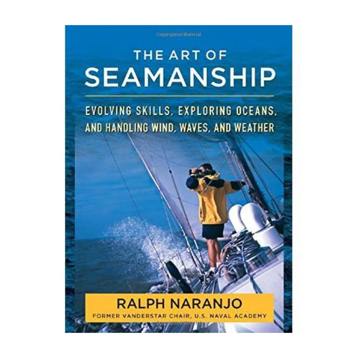 The Art of Seamanship: Evolving Skills, Exploring Oceans, and Handling Wind, Waves, and Weather